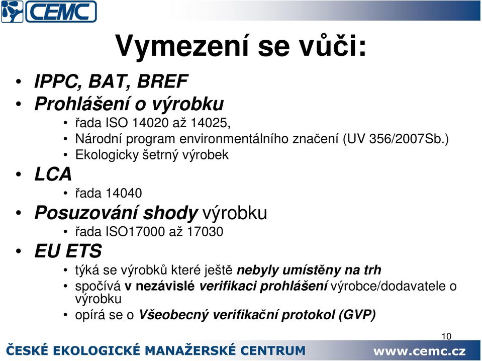 ) Ekologicky šetrný výrobek LCA ada 14040 Posuzování shody výrobku ada ISO17000 až 17030 EU ETS