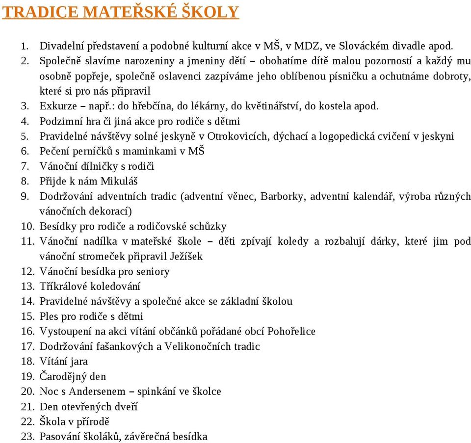 připravil 3. Exkurze např.: do hřebčína, do lékárny, do květinářství, do kostela apod. 4. Podzimní hra či jiná akce pro rodiče s dětmi 5.