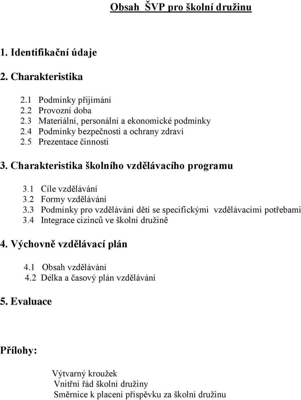 Charakteristika školního vzdělávacího programu 3.1 Cíle vzdělávání 3.2 Formy vzdělávání 3.