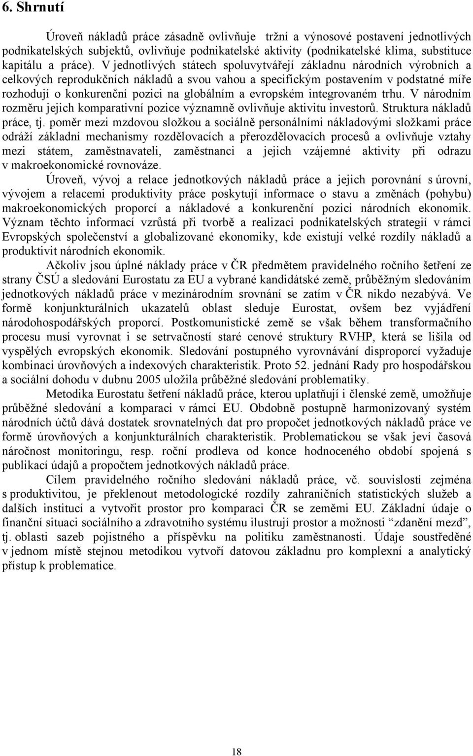 a evropském integrovaném trhu. V národním rozměru jejich komparativní pozice významně ovlivňuje aktivitu investorů. Struktura nákladů práce, tj.