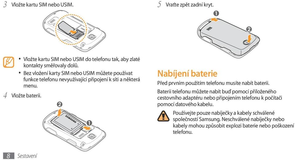 Nabíjení baterie Před prvním použitím telefonu musíte nabít baterii.