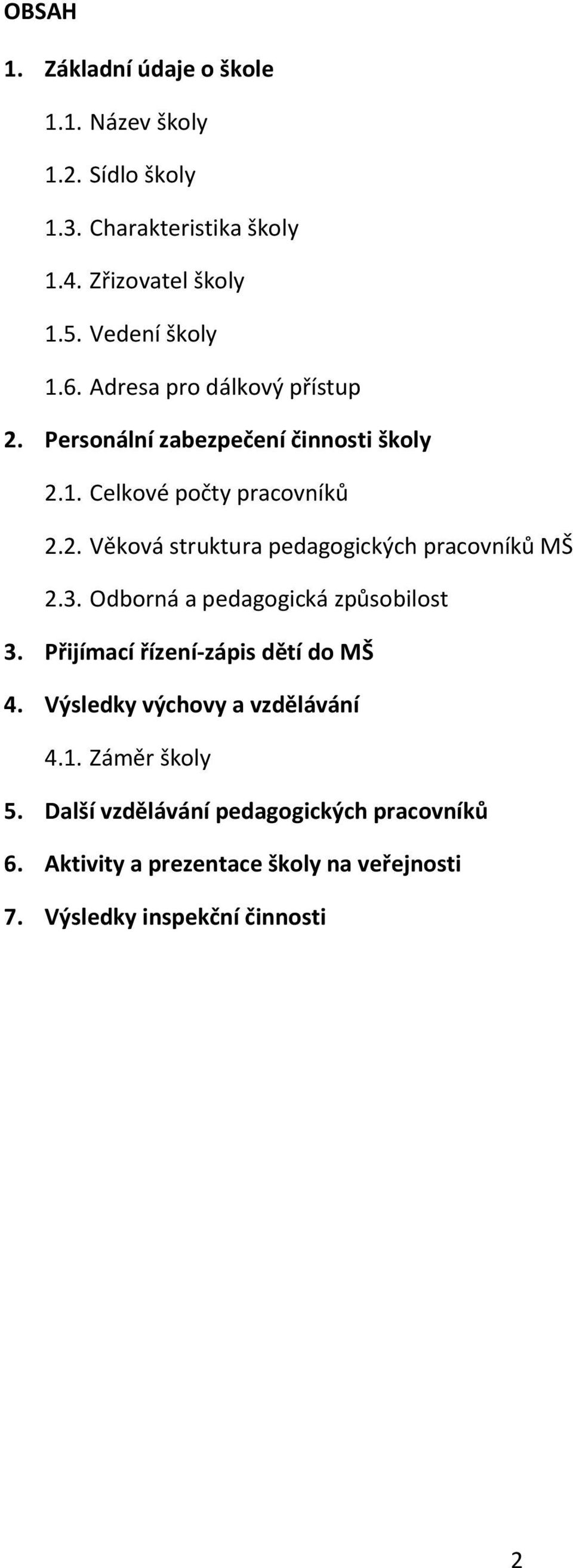 3. Odborná a pedagogická způsobilost 3. Přijímací řízení-zápis dětí do MŠ 4. Výsledky výchovy a vzdělávání 4.1. Záměr školy 5.