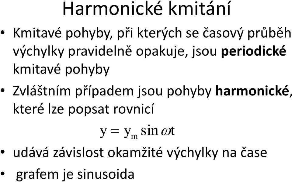 Zvláštním případem jsou pohyby harmonické, které lze popsat