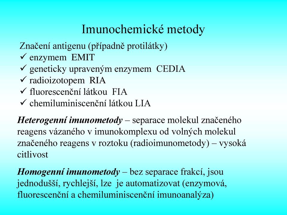 imunokomplexu od volných molekul značeného reagens v roztoku (radioimunometody) vysoká citlivost Homogenní imunometody bez