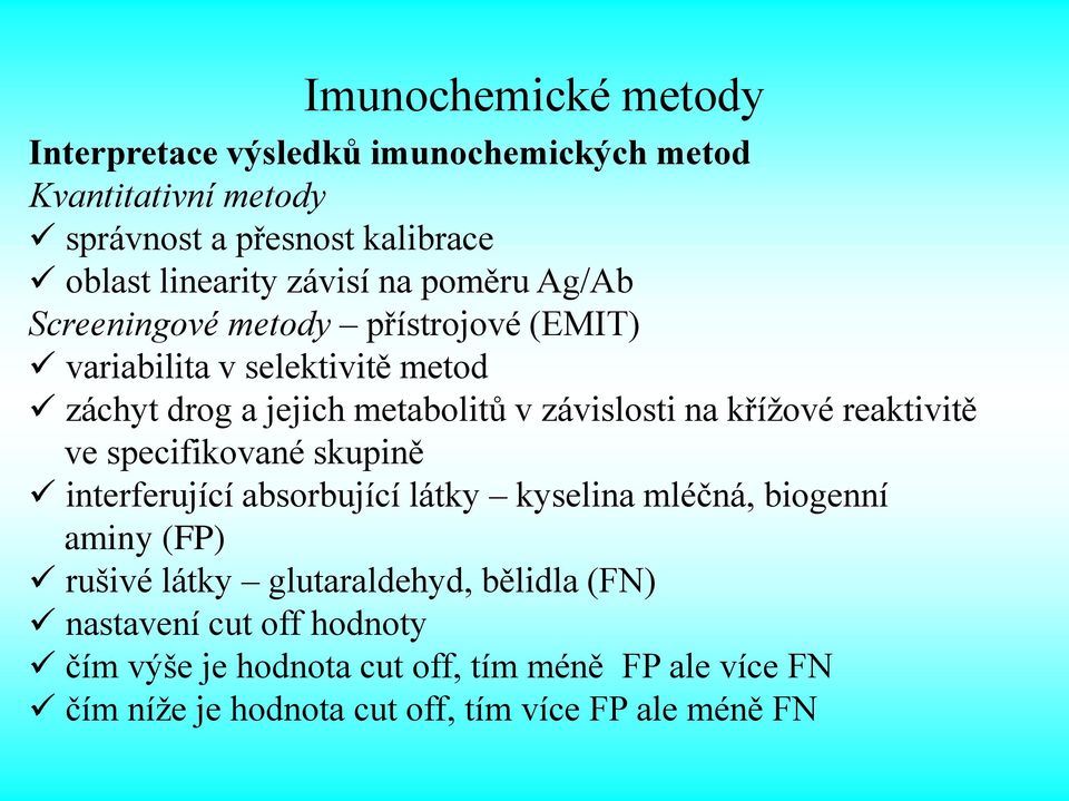 křížové reaktivitě ve specifikované skupině interferující absorbující látky kyselina mléčná, biogenní aminy (FP) rušivé látky glutaraldehyd,