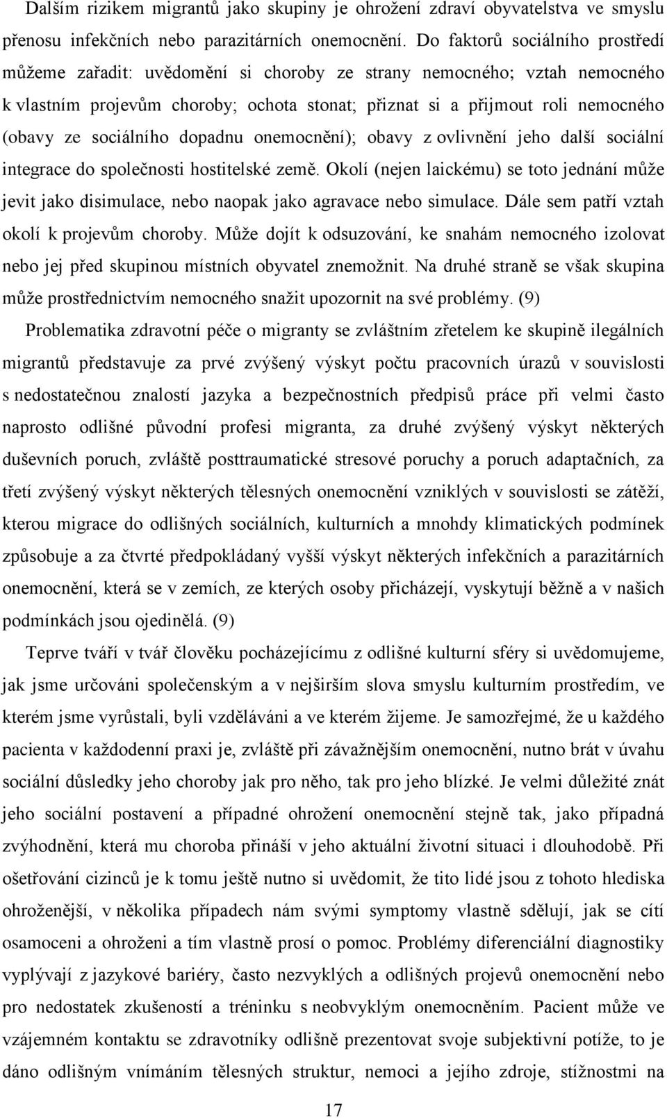 sociálního dopadnu onemocnění); obavy z ovlivnění jeho další sociální integrace do společnosti hostitelské země.