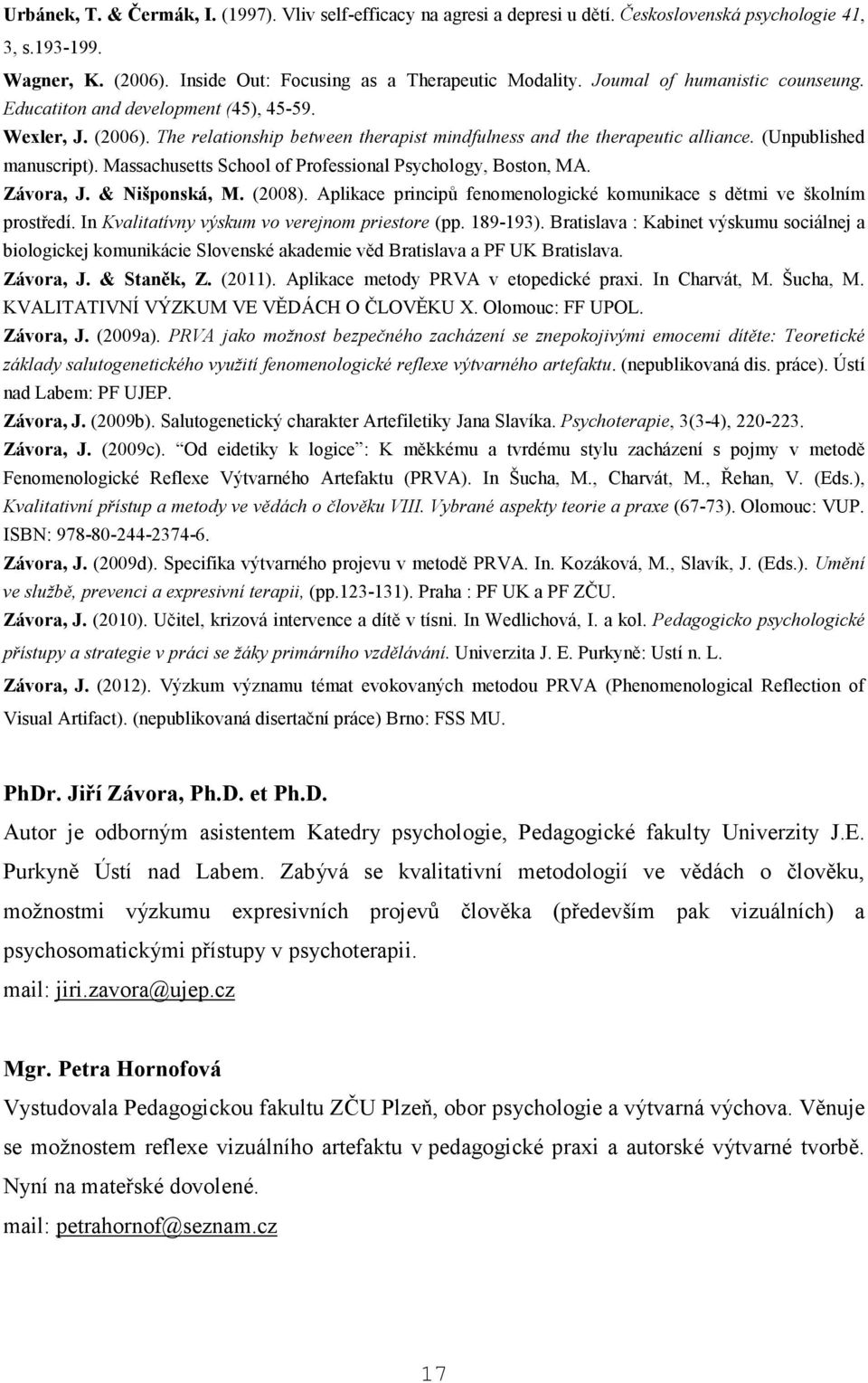 Massachusetts School of Professional Psychology, Boston, MA. Závora, J. & Nišponská, M. (2008). Aplikace principů fenomenologické komunikace s dětmi ve školním prostředí.