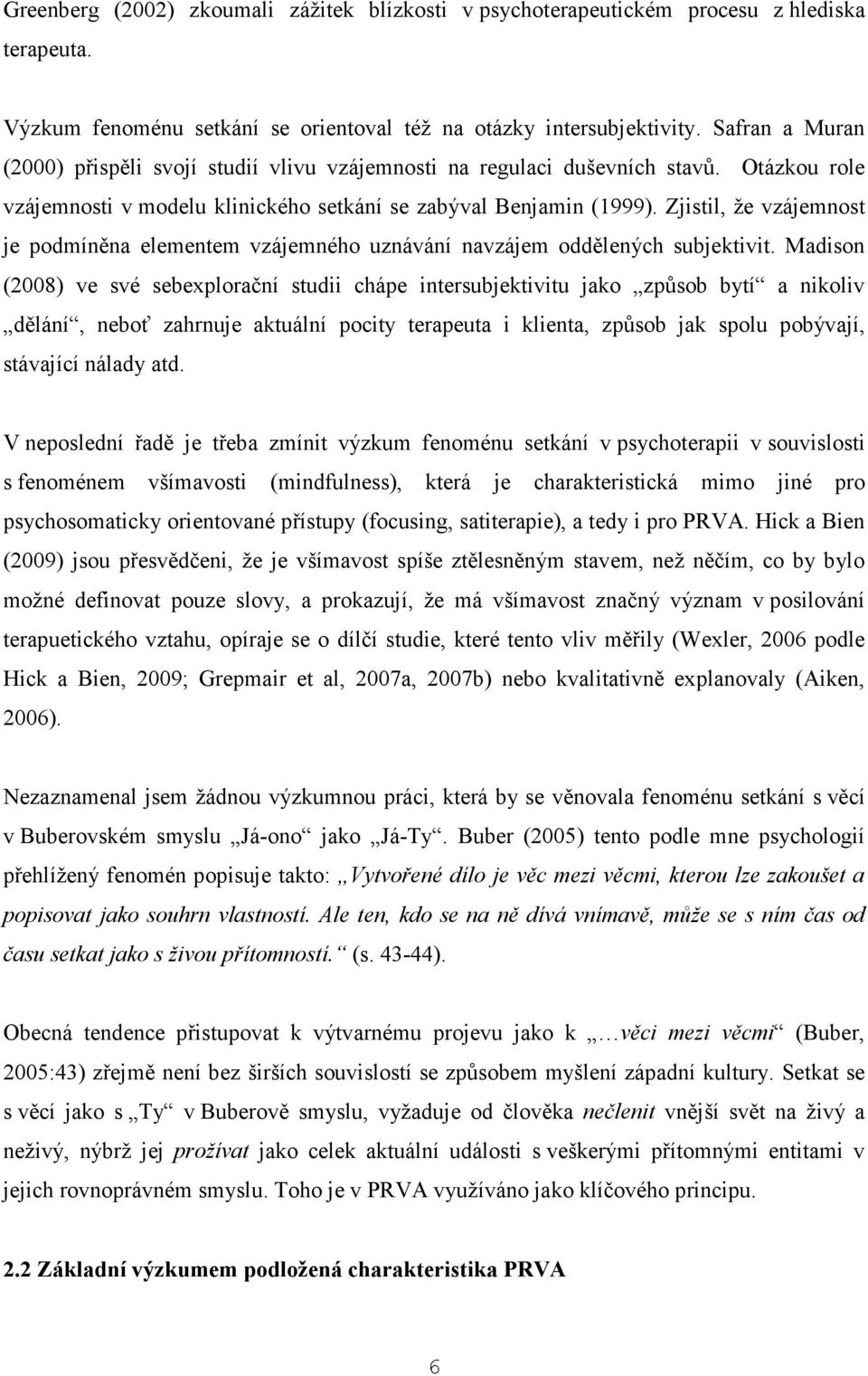 Zjistil, že vzájemnost je podmíněna elementem vzájemného uznávání navzájem oddělených subjektivit.