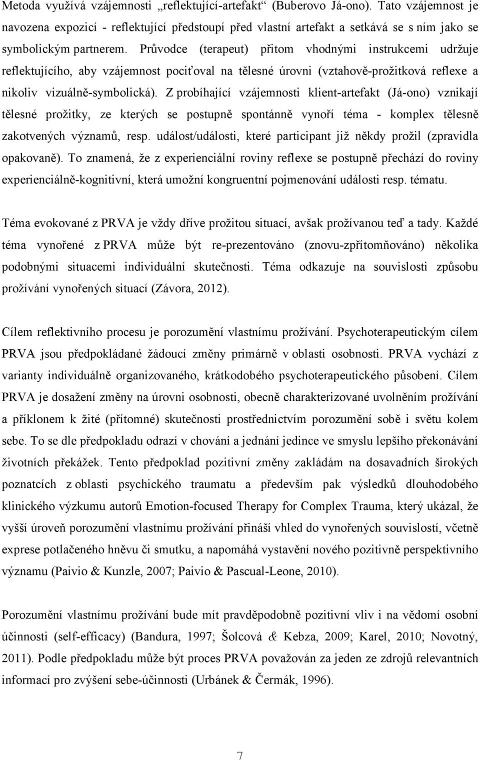 Průvodce (terapeut) přitom vhodnými instrukcemi udržuje reflektujícího, aby vzájemnost pociťoval na tělesné úrovni (vztahově-prožitková reflexe a nikoliv vizuálně-symbolická).