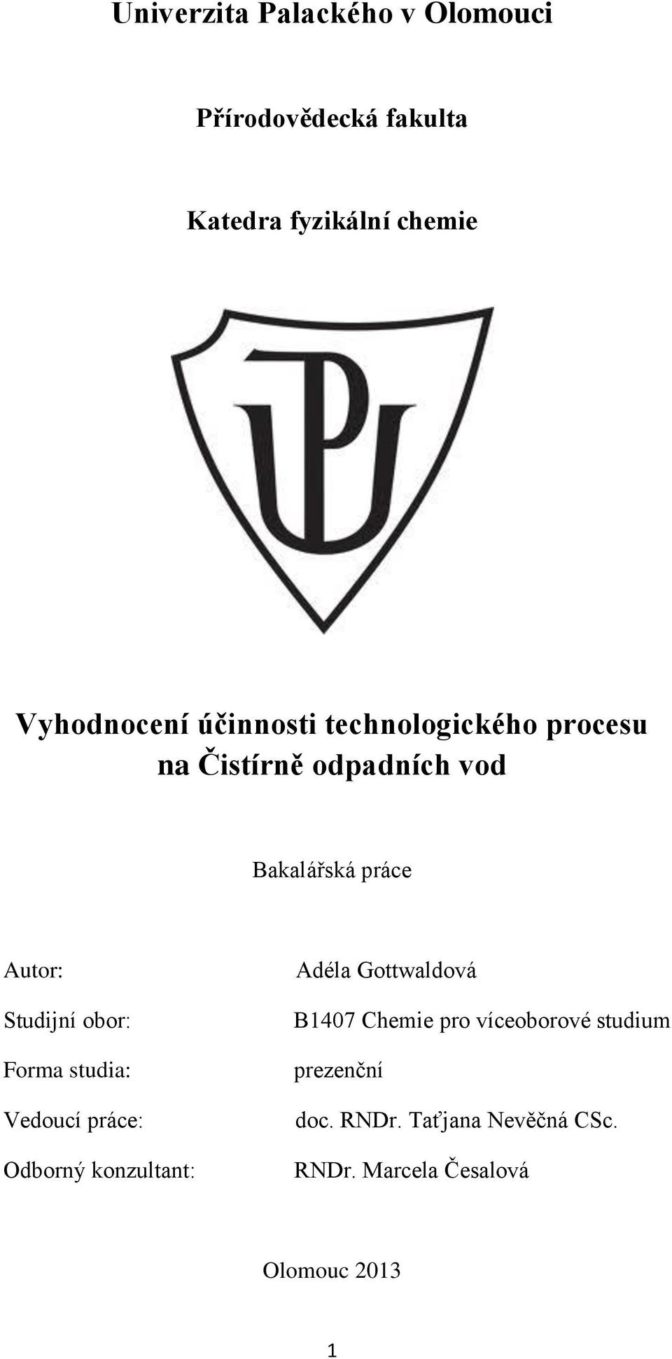 obor: Forma studia: Vedoucí práce: Odborný konzultant: Adéla Gottwaldová B1407 Chemie pro