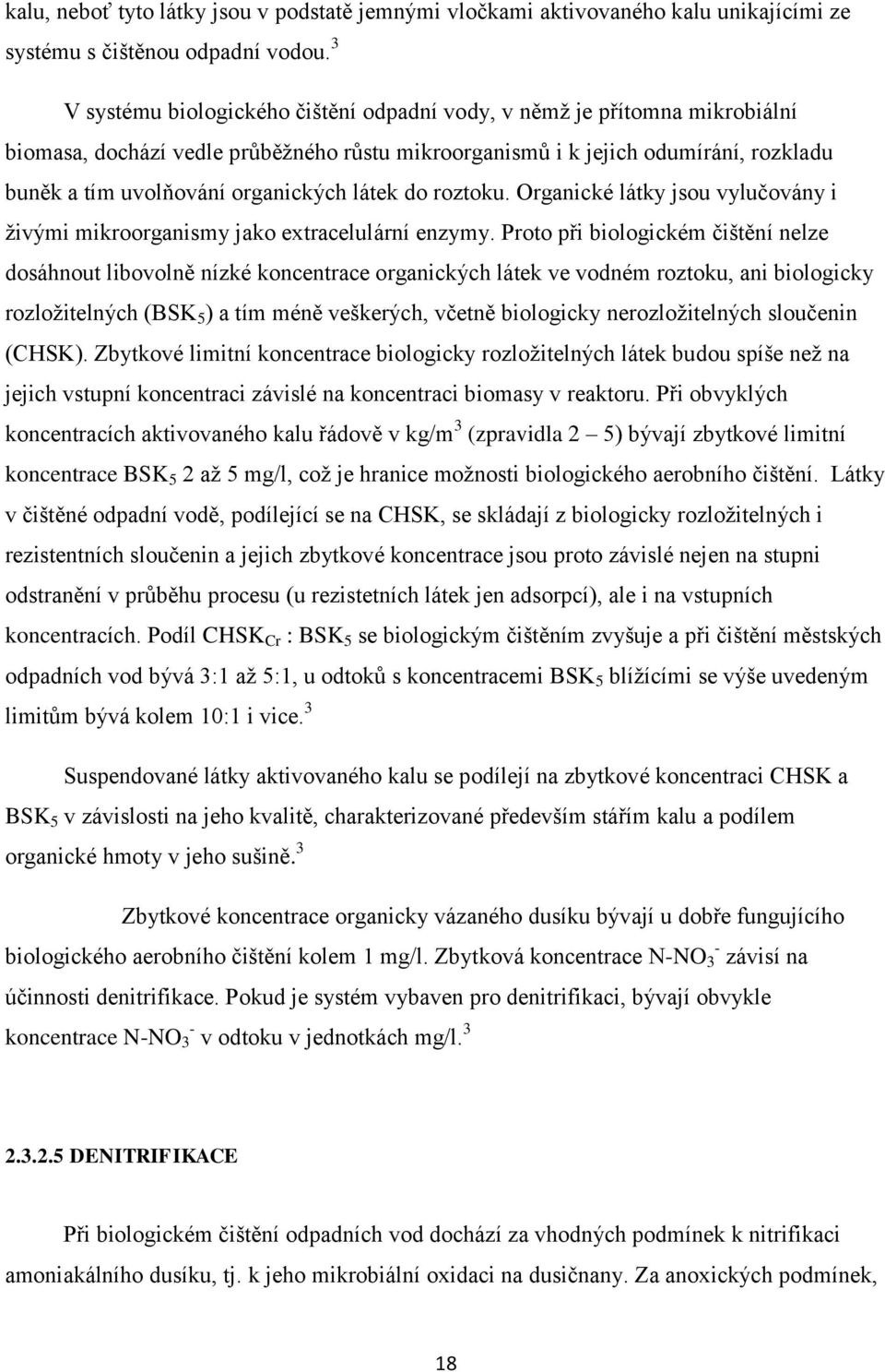 látek do roztoku. Organické látky jsou vylučovány i živými mikroorganismy jako extracelulární enzymy.