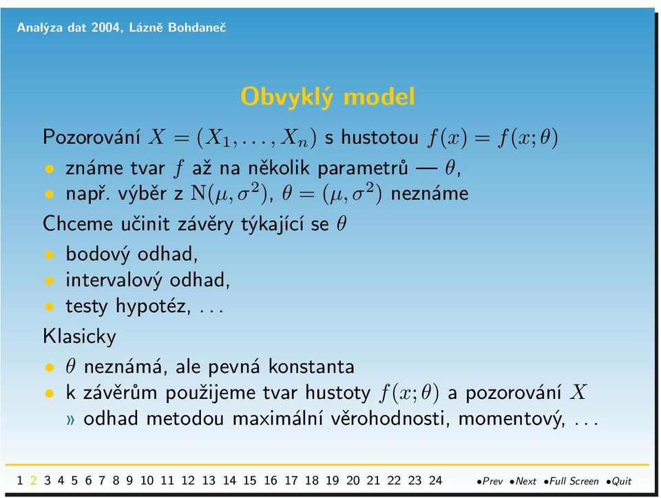 výběr z N(µ, σ 2 ), θ = (µ, σ 2 ) neznáme Chceme učinit závěry týkající se θ bodový odhad,