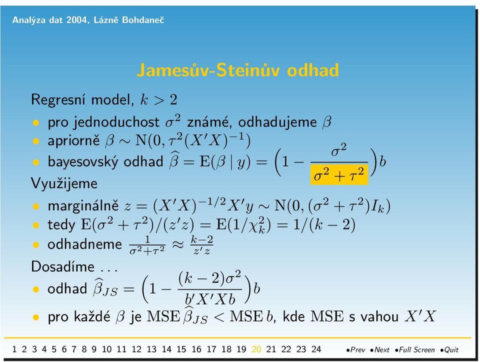 N(0, (σ 2 + τ 2 )I k ) tedy E(σ 2 + τ 2 )/(z z) = E(1/χ 2 k ) = 1/(k 2) 1 odhadneme σ 2 +τ k 2 2 z z