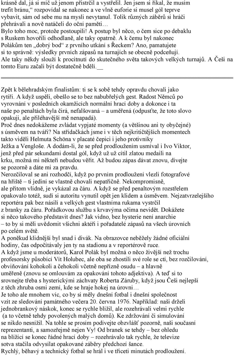 A k čemu byl nakonec Polákům ten dobrý bod z prvního utkání s Řeckem? Ano, pamatujete si to správně: výsledky prvních zápasů na turnajích se obecně podceňují.