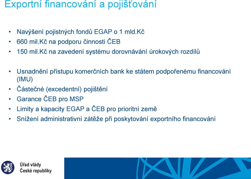 kč na zavedení systému dorovnávání úrokových rozdílů Usnadnění přístupu komerčních bank ke státem