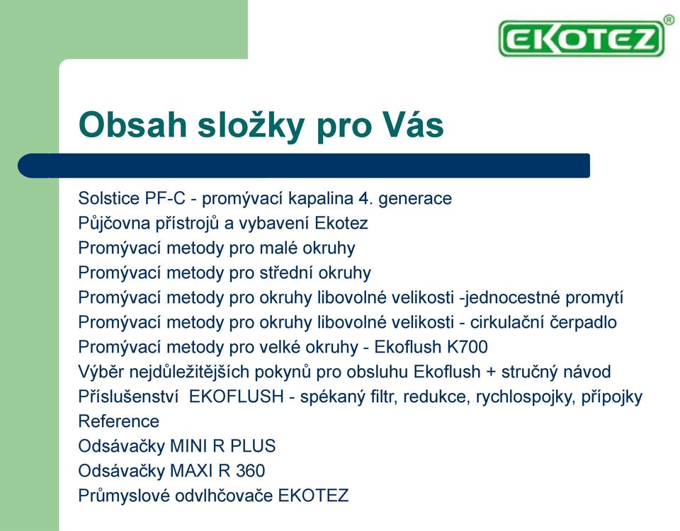 libovolné velikosti -jednocestné promytí Promývací metody pro okruhy libovolné velikosti - cirkulační čerpadlo Promývací metody pro velké okruhy