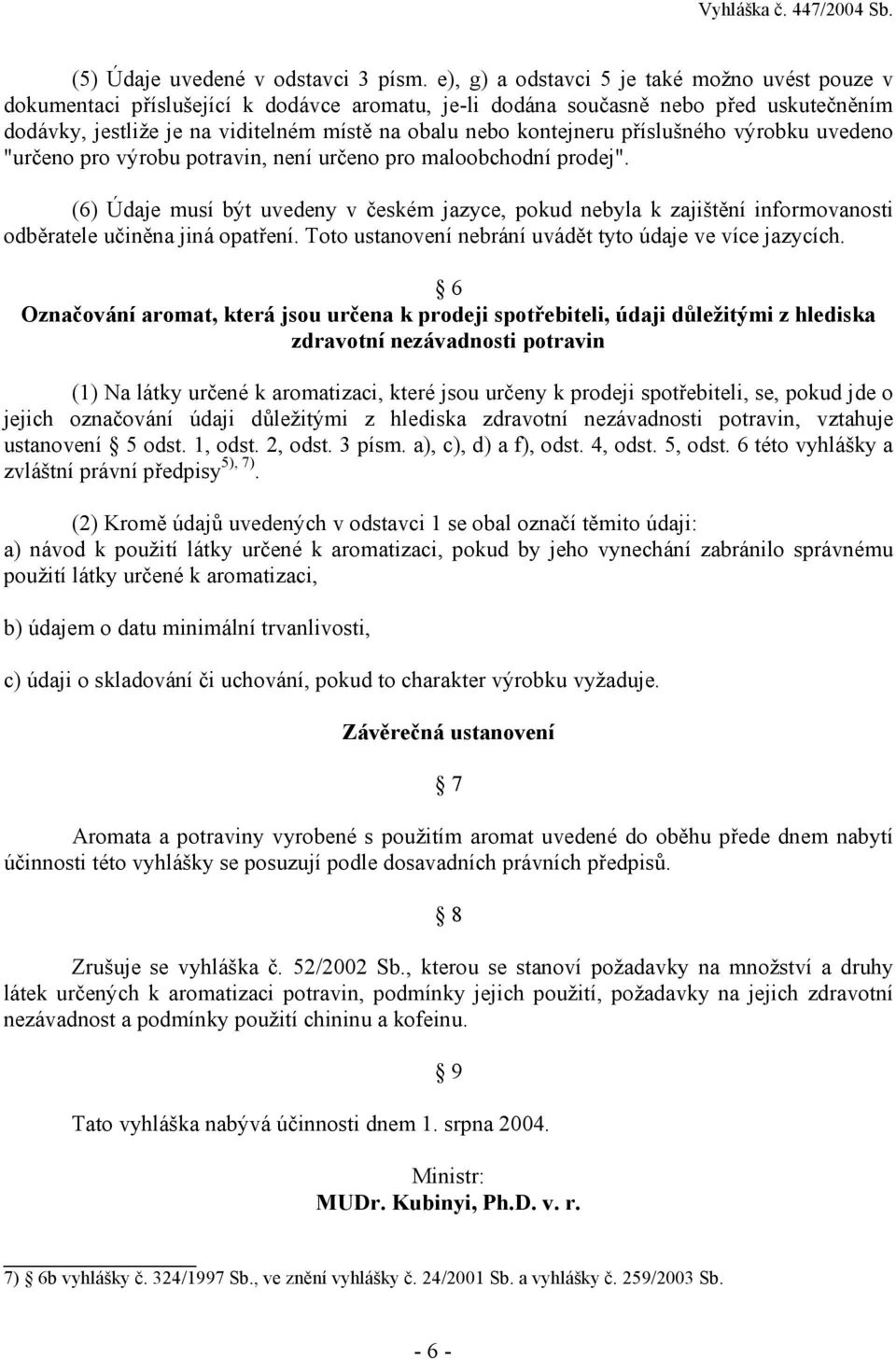 kontejneru příslušného výrobku uvedeno "určeno pro výrobu potravin, není určeno pro maloobchodní prodej".