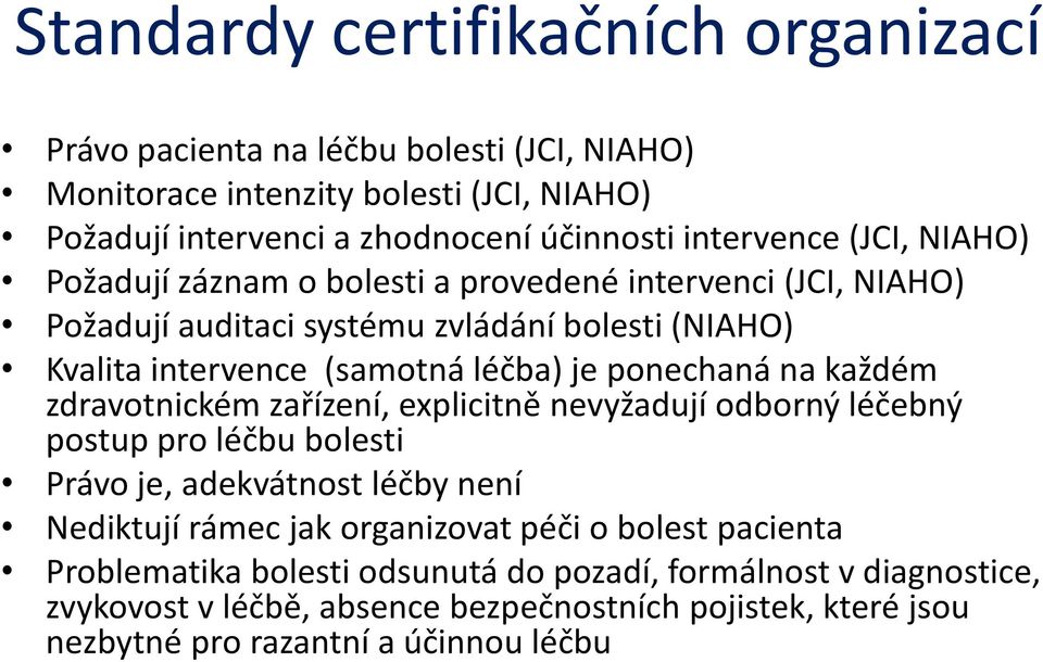 ponechaná na každém zdravotnickém zařízení, explicitně nevyžadují odborný léčebný postup pro léčbu bolesti Právo je, adekvátnost léčby není Nediktují rámec jak organizovat