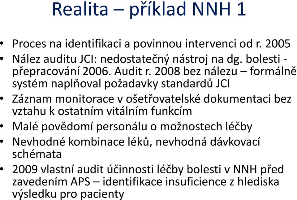 2008 bez nálezu formálně systém naplňoval požadavky standardů JCI Záznam monitorace v ošetřovatelské dokumentaci bez vztahu k