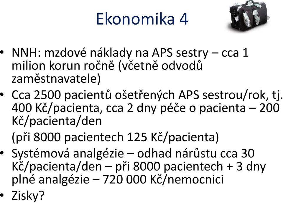 400 Kč/pacienta, cca 2 dny péče o pacienta 200 Kč/pacienta/den (při 8000 pacientech 125