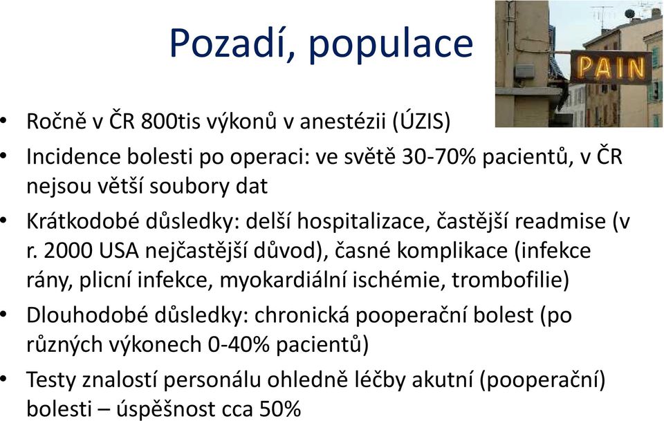 2000 USA nejčastější důvod), časné komplikace (infekce rány, plicní infekce, myokardiální ischémie, trombofilie) Dlouhodobé