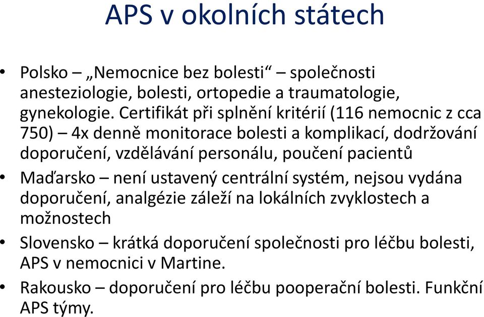 personálu, poučení pacientů Maďarsko není ustavený centrální systém, nejsou vydána doporučení, analgézie záleží na lokálních zvyklostech a