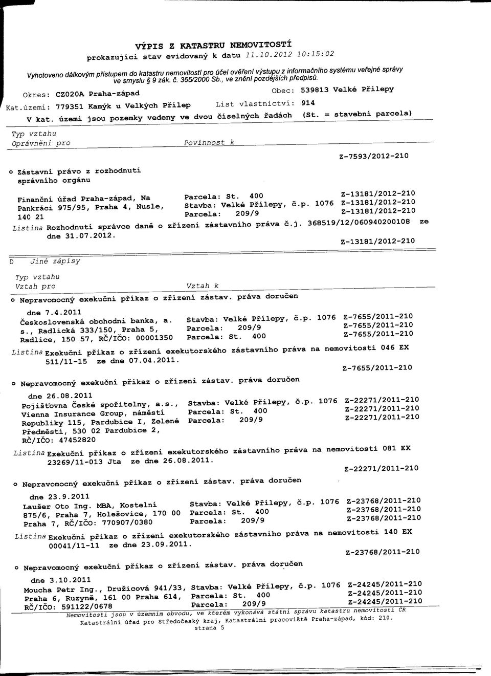 = stavebni parcela) o Zastavni pravo 2 rozhodnuti spravniho organu Z-7593/2012-210 Financni ufad Praha-zapad, Na Parcela: St.