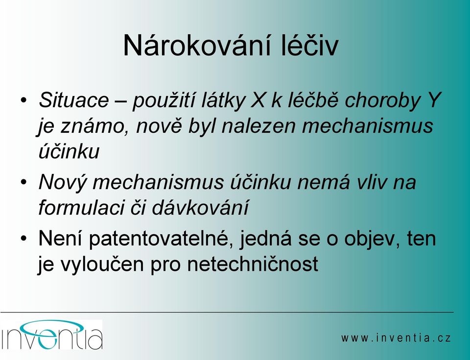 mechanismus účinku nemá vliv na formulaci či dávkování Není