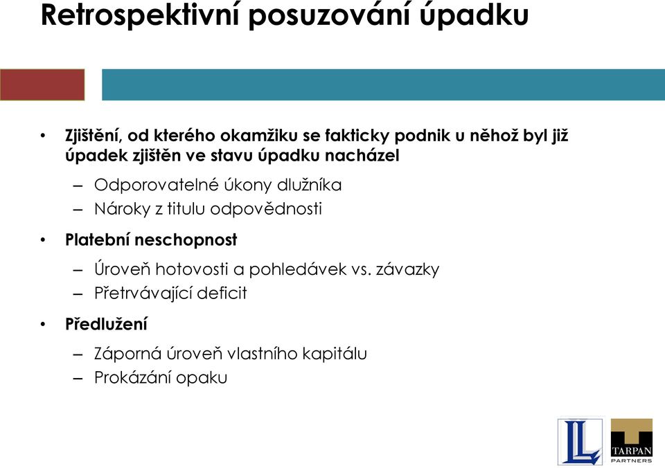 Nároky z titulu odpovědnosti Platební neschopnost Úroveň hotovosti a pohledávek vs.