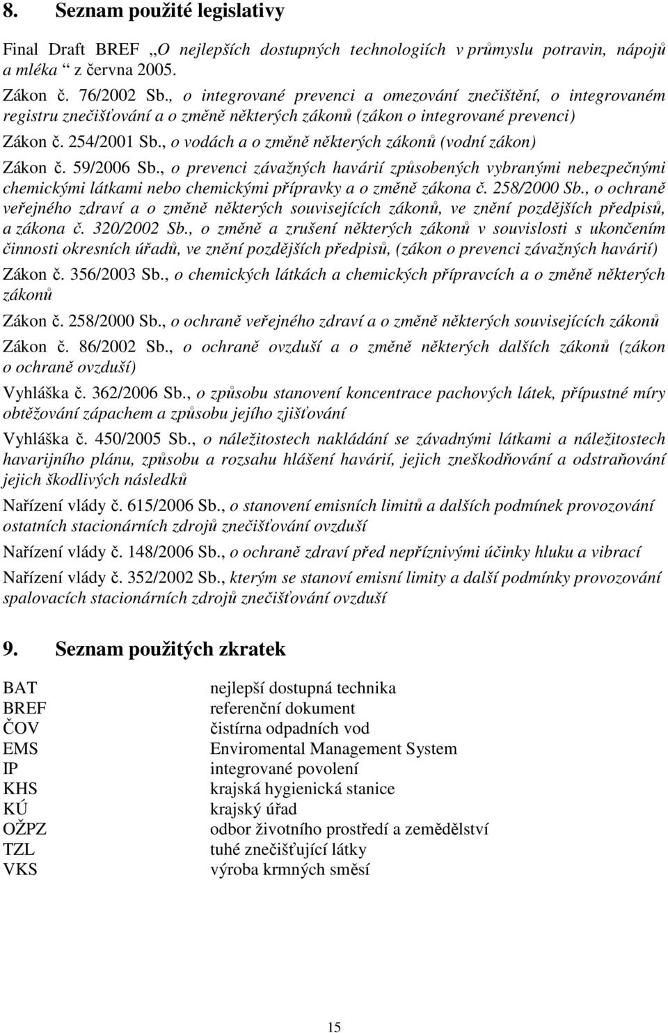 , o vodách a o změně některých zákonů (vodní zákon) Zákon č. 59/2006 Sb.