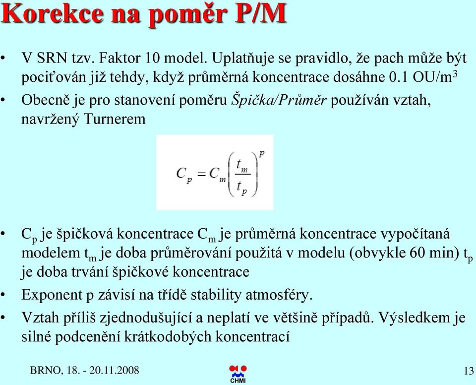 vypočítaná modelem t m je doba průměrování použitá v modelu (obvykle 60 min) t p je doba trvání špičkové koncentrace Exponent p závisí na třídě