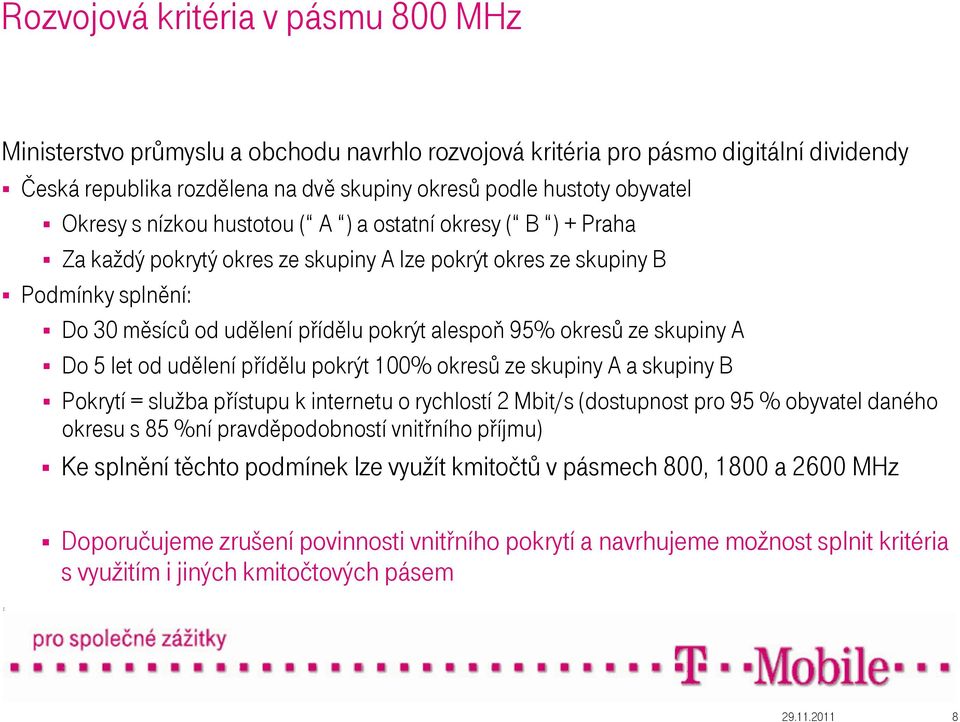 okresů ze skupiny A Do 5 let od udělení přídělu pokrýt 100% okresů ze skupiny A a skupiny B Pokrytí = služba přístupu k internetu o rychlostí 2 Mbit/s (dostupnost pro 95 % obyvatel daného okresu s 85