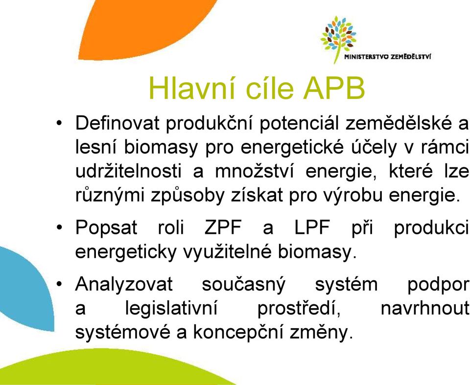 výrobu energie. Popsat roli ZPF a LPF při produkci energeticky využitelné biomasy.