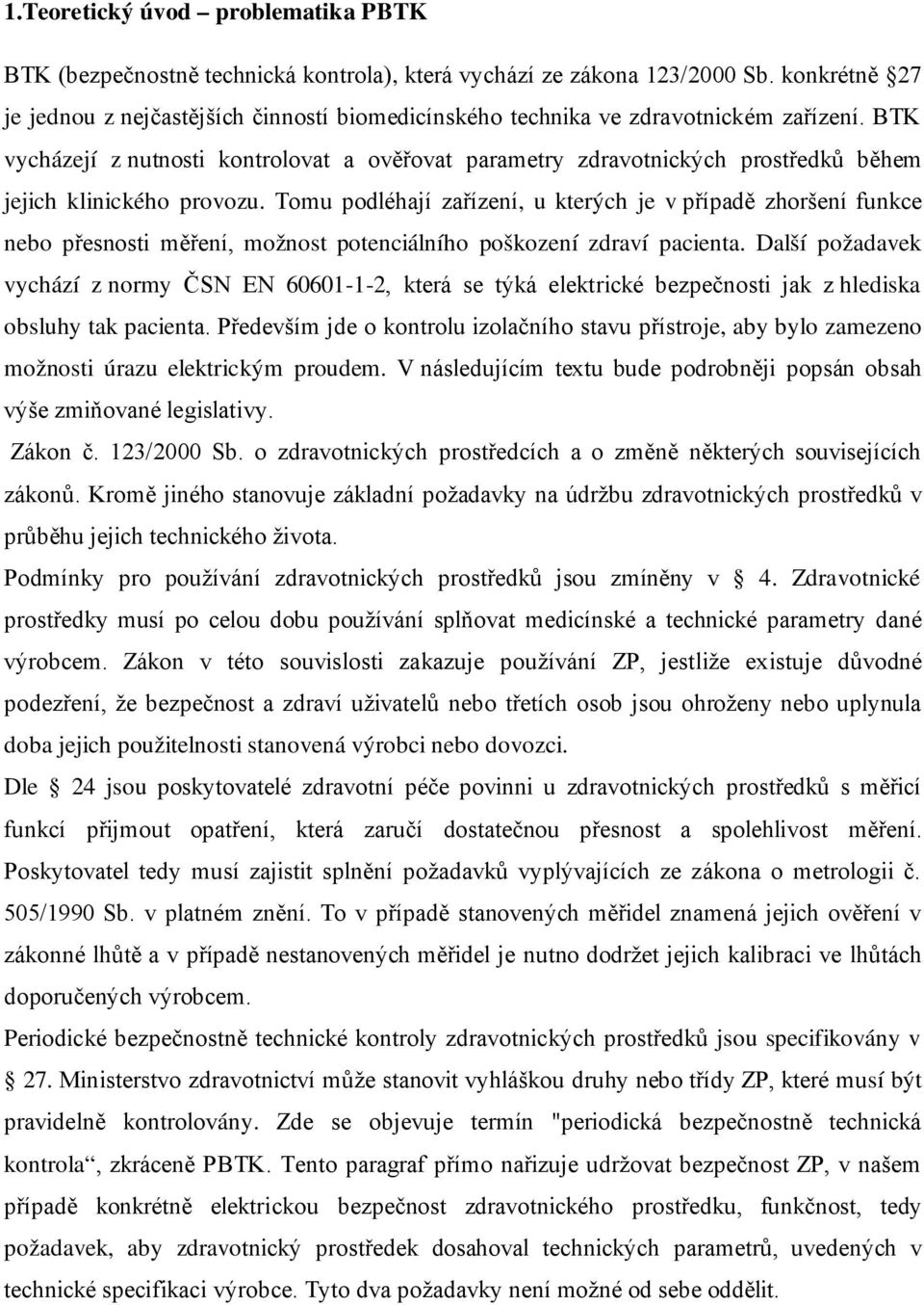 BTK vycházejí z nutnosti kontrolovat a ověřovat parametry zdravotnických prostředků během jejich klinického provozu.