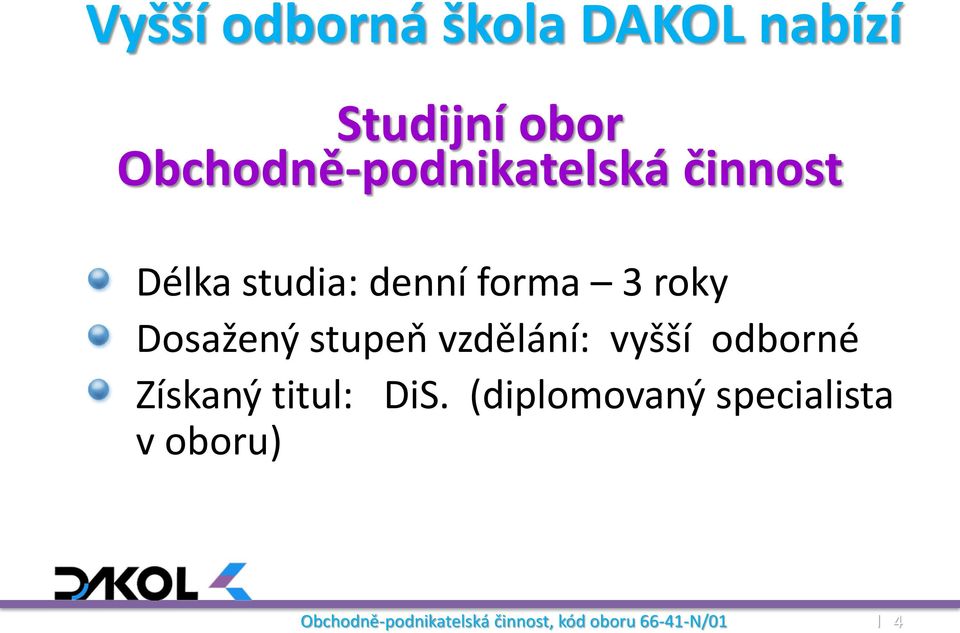 Dosažený stupeň vzdělání: vyšší odborné Získaný titul: DiS.