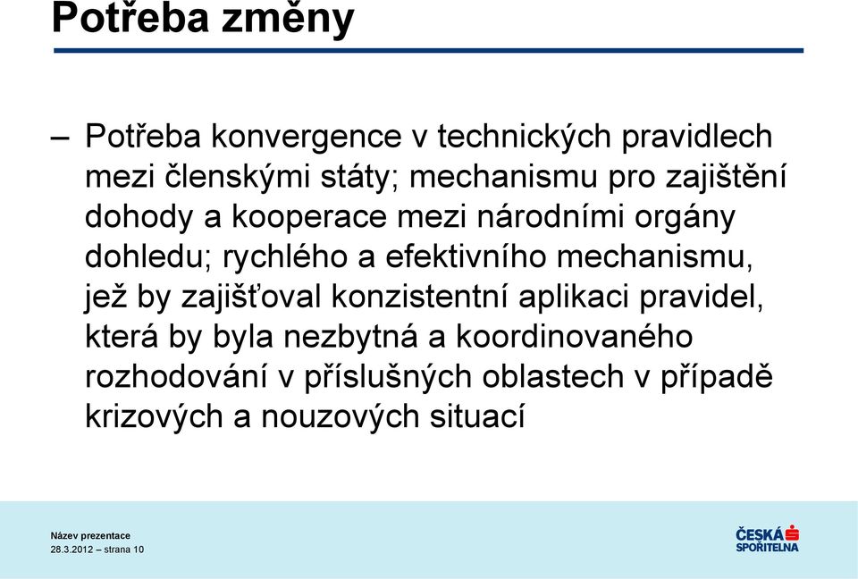 mechanismu, jež by zajišťoval konzistentní aplikaci pravidel, která by byla nezbytná a