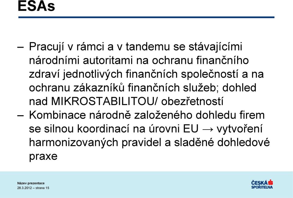 nad MIKROSTABILITOU/ obezřetností Kombinace národně založeného dohledu firem se silnou