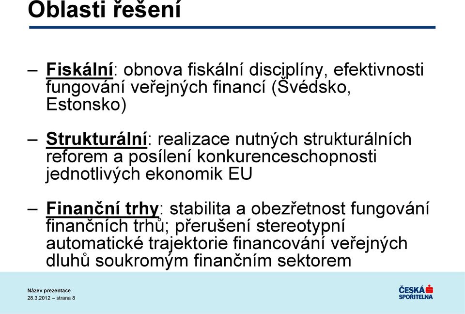 jednotlivých ekonomik EU Finanční trhy: stabilita a obezřetnost fungování finančních trhů; přerušení