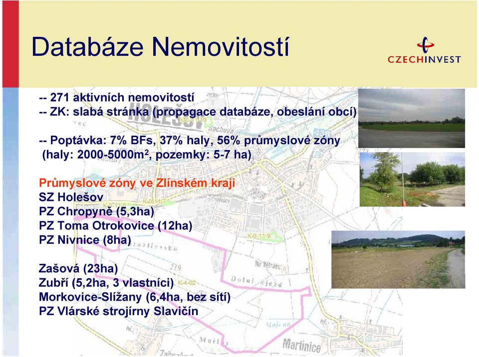 Průmyslové zóny ve Zlínském kraji SZ Holešov PZ Chropyně (5,3ha) PZ Toma Otrokovice (12ha) PZ Nivnice