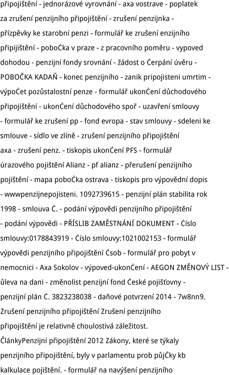 - formulář ukončení důchodového připojištění - ukončení důchodového spoř - uzavření smlouvy - formulář ke zrušení pp - fond evropa - stav smlouvy - sdeleni ke smlouve - sídlo ve zlíně - zrušení