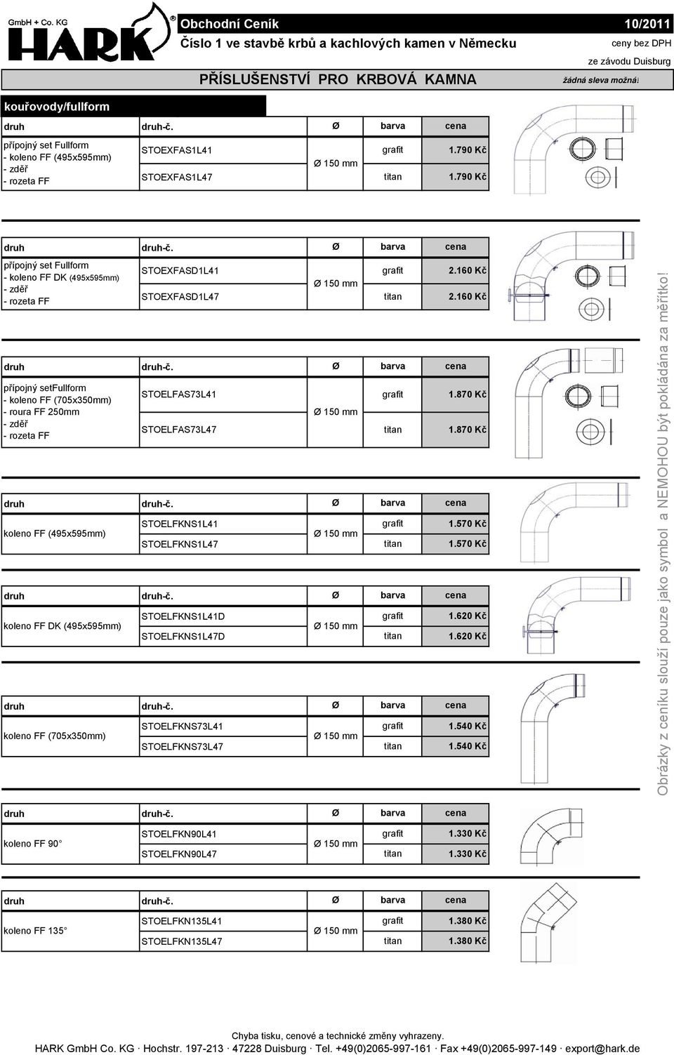 DK (495x595mm) koleno FF (705x350mm) -č. STOEXFASD1L41 Ø barva 2.160 Kč STOEXFASD1L47 2.160 Kč -č. STOELFAS73L41 1.870 Kč STOELFAS73L47 1.870 Kč -č. STOELFKNS1L41 1.