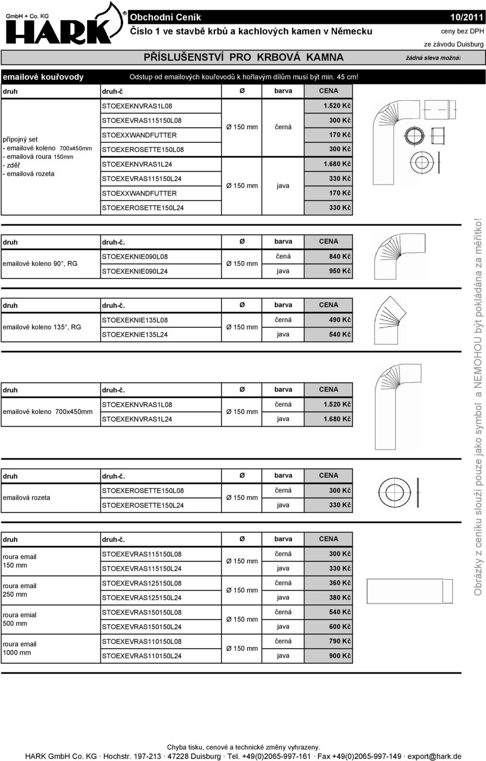 1.680 Kč STOEXEROSETTE150L24 emailové koleno 90, RG emailové koleno 135, RG emailové koleno 700x450mm emailová rozeta roura email 150 mm roura email 250 mm -č. STOEXEKNIE090L08 STOEXEKNIE090L24 -č.