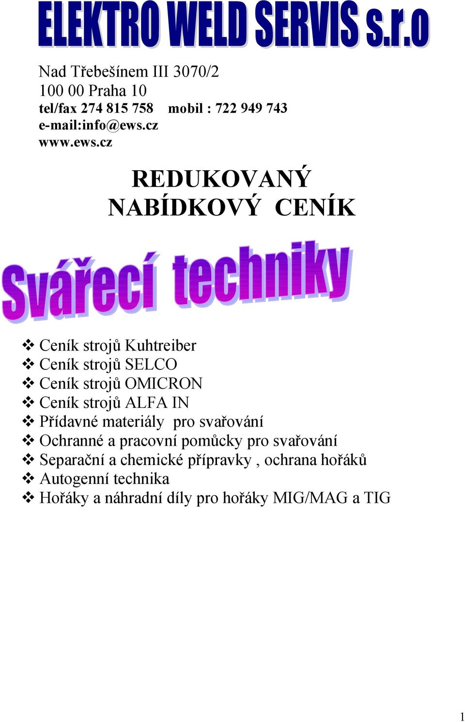 cz REDUKOVANÝ NABÍDKOVÝ CENÍK Ceník strojů Kuhtreiber Ceník strojů SELCO Ceník strojů OMICRON Ceník