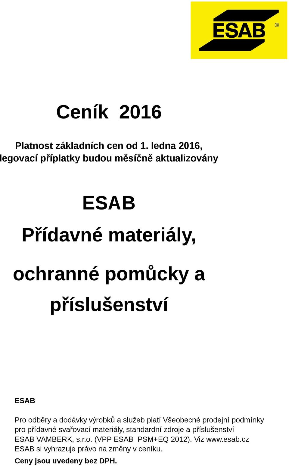 příslušenství EB Pro odběry a dodávky výrobků a služeb platí Všeobecné prodejní podmínky pro přídavné