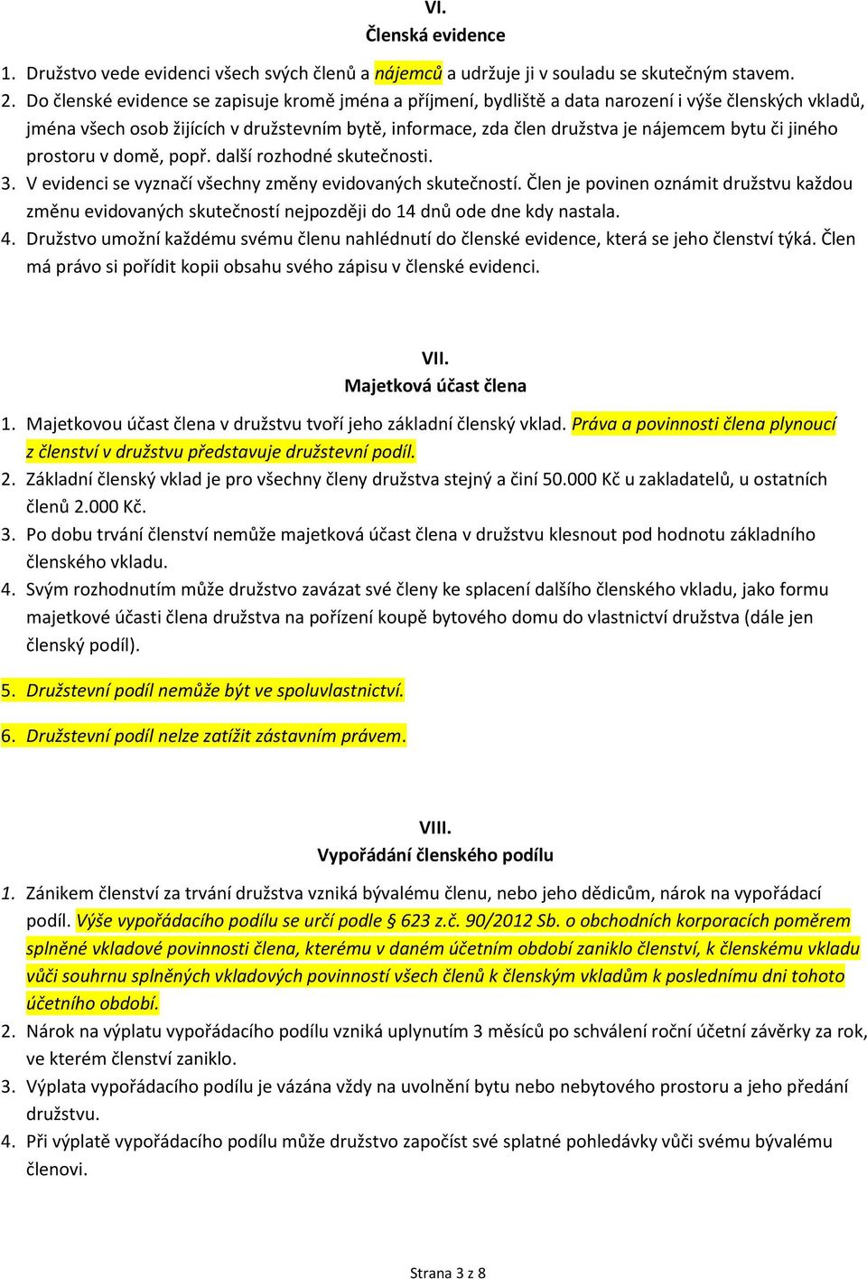 či jiného prostoru v domě, popř. další rozhodné skutečnosti. 3. V evidenci se vyznačí všechny změny evidovaných skutečností.