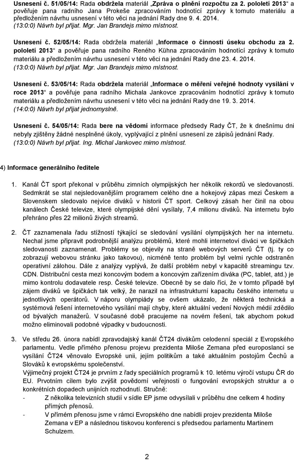 Mgr. Jan Brandejs mimo místnost. Usnesení č. 52/05/14: Rada obdržela materiál Informace o činnosti úseku obchodu za 2.