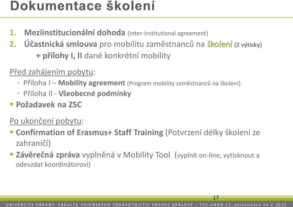pobytu: Příloha I Mobility agreement (Program mobility zaměstnanců na školení) Příloha II - Všeobecné podmínky Požadavek na ZSC