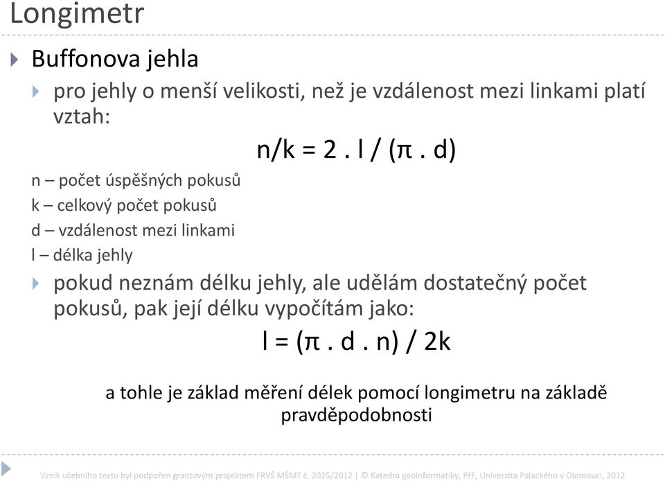 d) n počet úspěšných pokusů k celkový počet pokusů d vzdálenost mezi linkami l délka jehly pokud