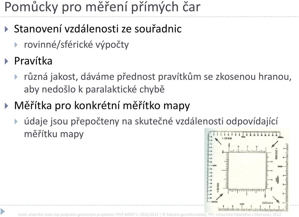 se zkosenou hranou, aby nedošlo k paralaktické chybě Měřítka pro konkrétní