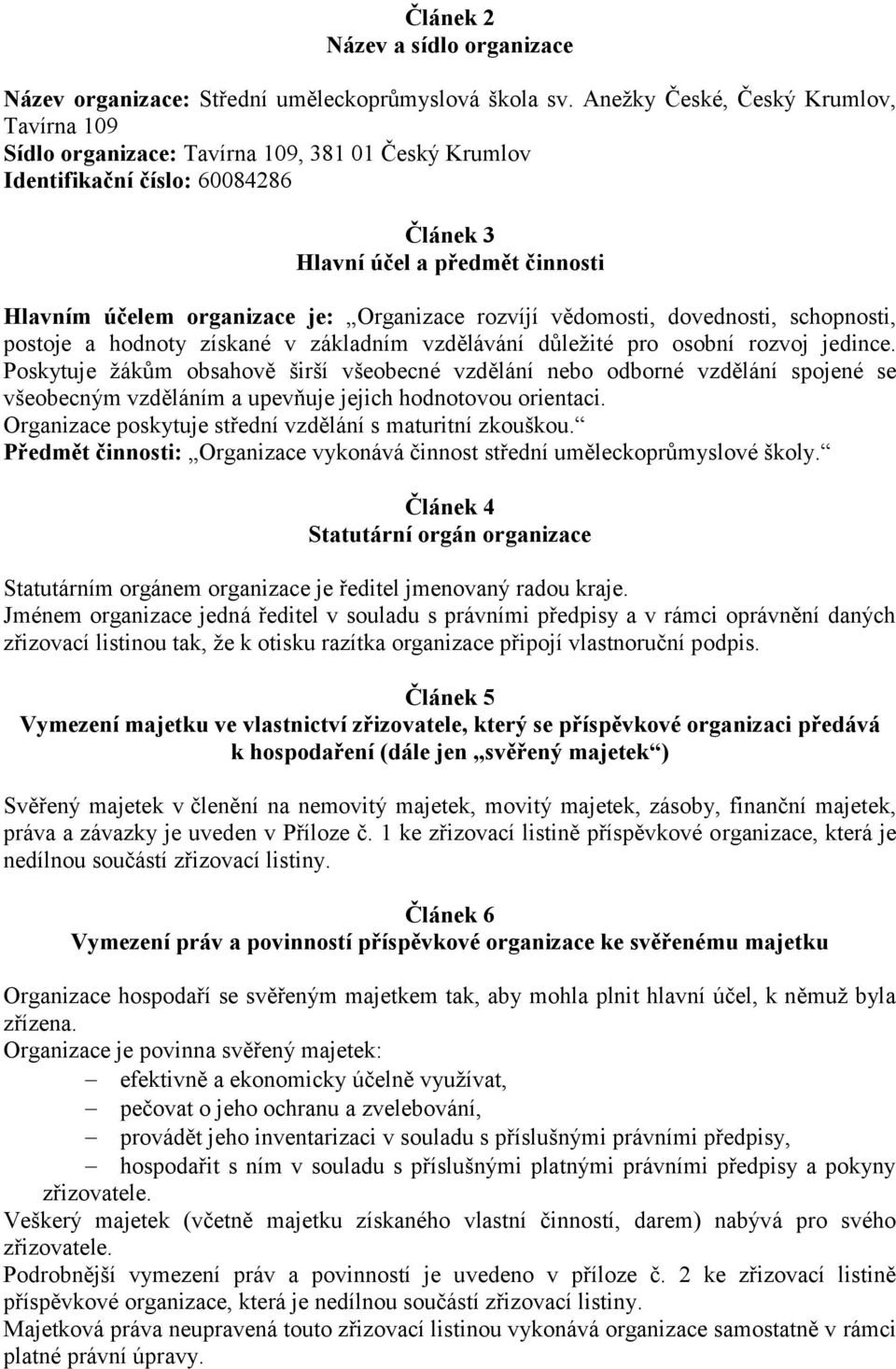 Organizace rozvíjí vědomosti, dovednosti, schopnosti, postoje a hodnoty získané v základním vzdělávání důležité pro osobní rozvoj jedince.